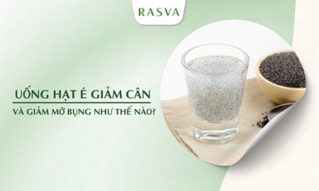 Uống hạt é giảm cân và giảm mỡ bụng như thế nào hiệu quả?