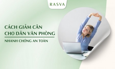 Cách giảm cân cho dân văn phòng nhanh chóng an toàn