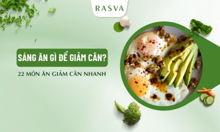 Sáng ăn gì để giảm cân? 22 món ăn giảm cân nhanh và dễ làm