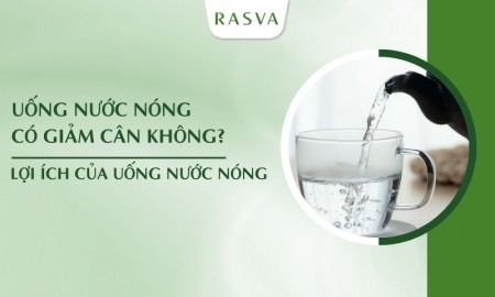 Uống nước nóng có giảm cân không? Lợi ích của uống nước nóng